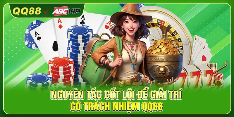 Nguyên tắc cốt lõi để giải trí có trách nhiệm QQ88