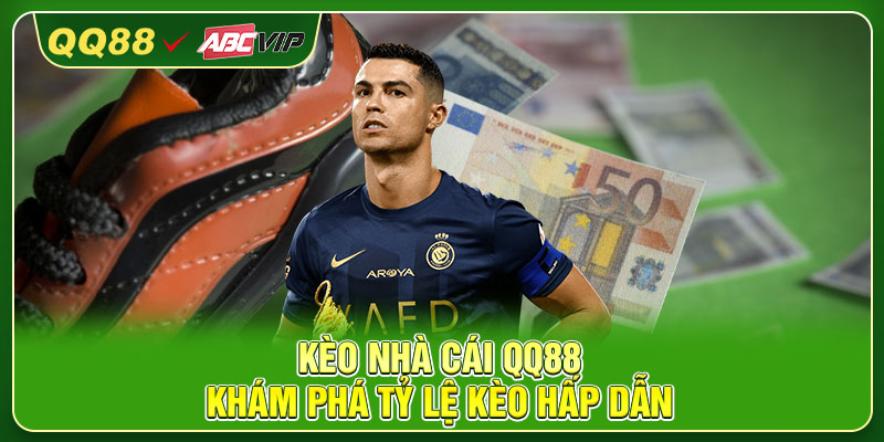 Kèo Nhà Cái QQ88 - Khám Phá Tỷ Lệ Kèo Hấp Dẫn