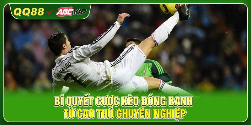 Bí quyết cược kèo đồng banh từ cao thủ chuyên nghiệp