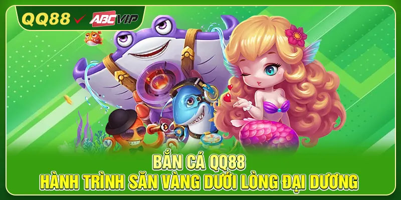 Bắn Cá QQ88 – Hành Trình Săn Vàng Dưới Lòng Đại Dương